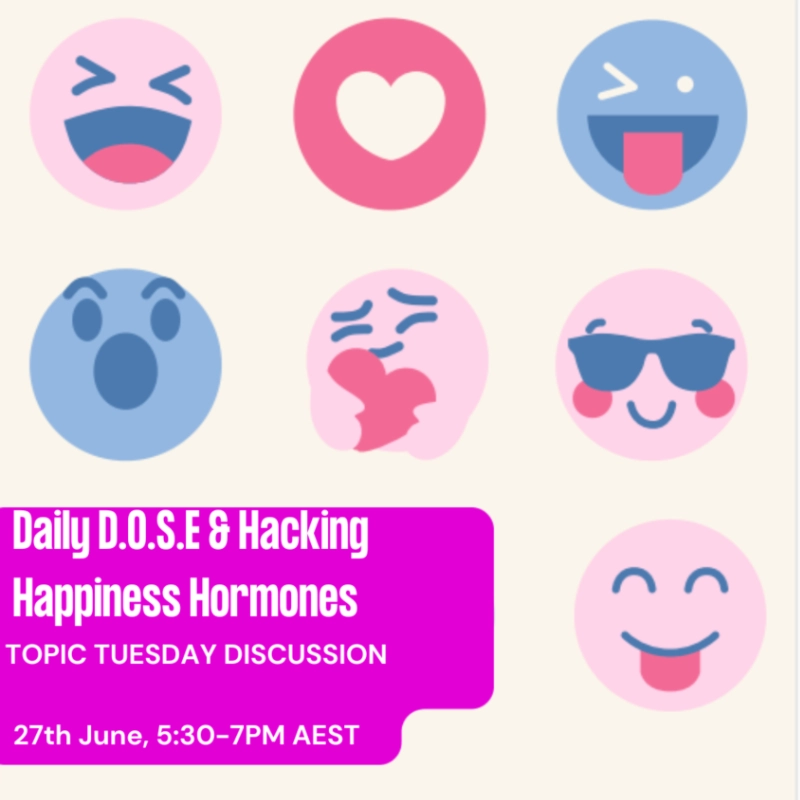 Topic Tuesday // Daily D.O.S.E. & Hacking Happiness Hormones// Tuesday 27th June 2023 5:30-7PM AEST