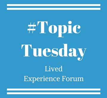 Topic Tuesday - Lived Experience