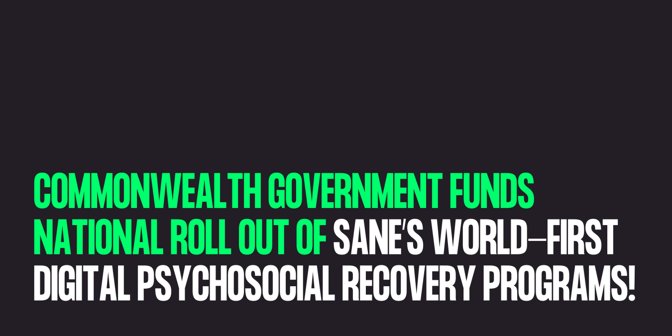 Commonwealth Government funds national roll out of SANE’s world-first Digital Psychosocial Recovery Programs! 